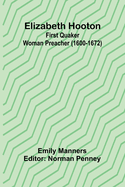 Elizabeth Hooton: First Quaker Woman Preacher (1600-1672)