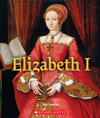 Elizabeth I (a True Book: Queens and Princesses) - Yomtov, Nel