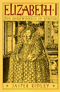 Elizabeth I: The Shrewdness of Virtue