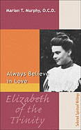 Elizabeth of the Trinity: Always Believe in Love