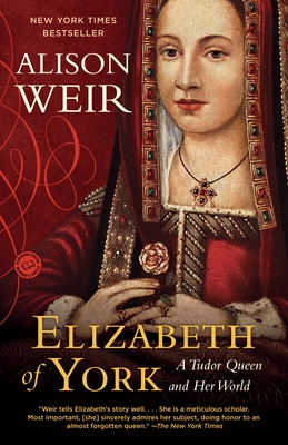 Elizabeth of York: Elizabeth of York: A Tudor Queen and Her World - Weir, Alison