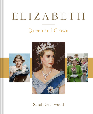 Elizabeth: Queen and Crown - Gristwood, Sarah
