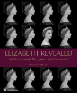 Elizabeth Revealed: 500 Facts About The Queen and Her World