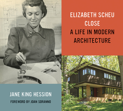 Elizabeth Scheu Close: A Life in Modern Architecture - Hession, Jane King