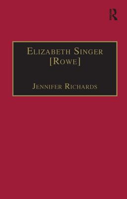 Elizabeth Singer [Rowe]: Printed Writings 1641-1700: Series II, Part Two, Volume 7 - Richards, Jennifer