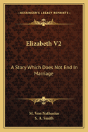 Elizabeth V2: A Story Which Does Not End in Marriage