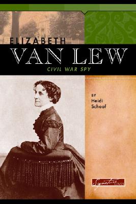 Elizabeth Van Lew: Civil War Spy - Schoof, Heidi