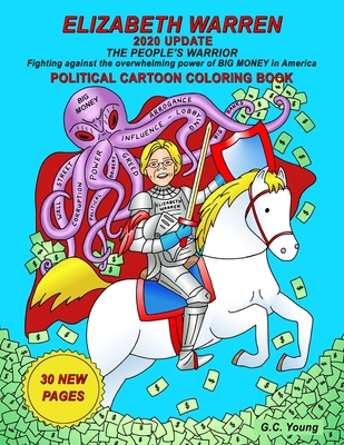 ELIZABETH WARREN, 2020 UPDATE, THE PEOPLE'S WARRIOR, Fighting against the overwhelming power of BIG MONEY in America. POLITICAL CARTOON COLORING BOOK - Young, G C
