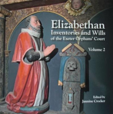 Elizabethan Inventories and Wills of the Exeter Orphans Court, Vol. 2 - Crocker, Jeanine (Editor)