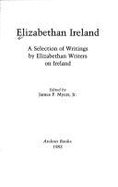 Elizabethan Ireland: Selection of Writings on Ireland by Elizabethans - Myres, James P. (Editor)