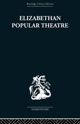 Elizabethan Popular Theatre: Plays in Performance - Hattaway, Michael