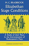 Elizabethan Stage Conditions: A Study of Their Place in the Interpretation of Shakespeare's Plays