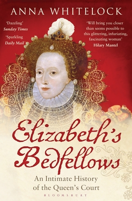 Elizabeth's Bedfellows: An Intimate History of the Queen's Court - Whitelock, Anna, Professor