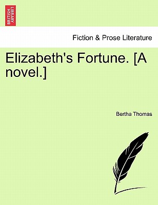 Elizabeth's Fortune. [A Novel.] - Thomas, Bertha