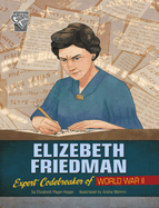 Elizebeth Friedman: Expert Codebreaker of World War II