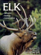 Elk: Behavior, Ecology, Conservation - Bauer, Erwin A (Text by), and Bauer, Peggy