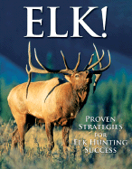 Elk!: Proven Strategies for Elk Hunting Success - Robb, Bob