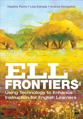 Ell Frontiers: Using Technology to Enhance Instruction for English Learners - Rubin, Heather, and Estrada, Lisa M, and Honigsfeld, Andrea