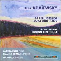Ella Adaewsky: 24 Preludes for Voice and Piano - Andrea Rucli (piano); Claudia Grimaz (soprano); Lucio Degani (violin)
