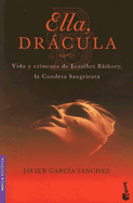 Ella, Dracula: Vida y Crimenes de Erzsebet Bathory, la Condesa Sangrienta