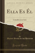 Ella Es l: Comedia En Un Acto (Classic Reprint)