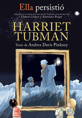 Ella Persisti? Harriet Tubman / She Persisted: Harriet Tubman - Pinkney, Andrea Davis, and Clinton, Chelsea (Prologue by)