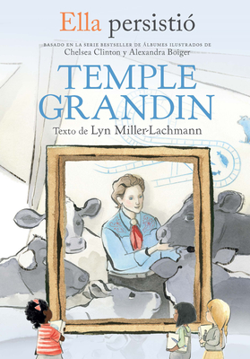 Ella Persisti? Temple Grandin / She Persisted: Temple Grandin - Miller-Lachmann, Lyn, and Clinton, Chelsea (Prologue by), and Flint, Gillian (Illustrator)