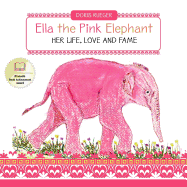 Ella the Pink Elephant: Her Life, Love and Fame