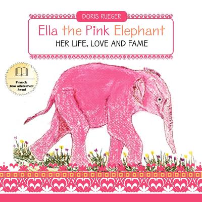 Ella the Pink Elephant: Her Life, Love and Fame - Rueger, Doris