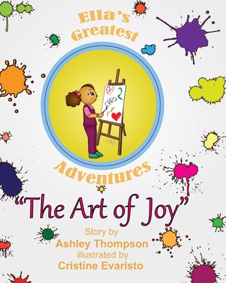 Ella's Greatest Adventures: The Art of Joy - Thompson, Ashley N