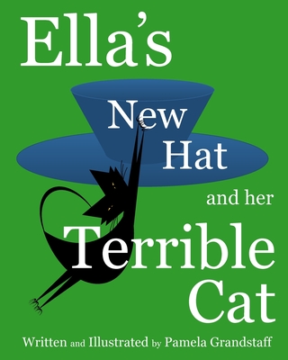 Ella's New Hat and Her Terrible Cat - Grandstaff, Pamela