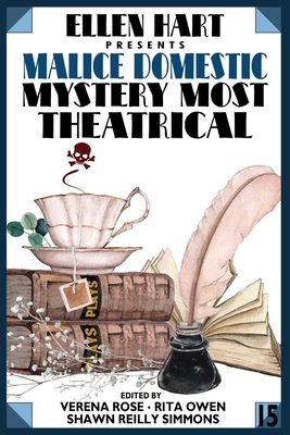 Ellen Hart Presents Malice Domestic 15: Mystery Most Theatrical - Rose, Verena (Editor), and Simmons, Shawn Reilly (Editor), and Owen, Rita (Editor)