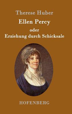 Ellen Percy oder Erziehung durch Schicksale - Huber, Therese