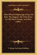 Ellen Wilson's Pilgrimage; Drops Of Rain; The Beggars; The Time Piece; An Old Man's Dream; And More (1883)