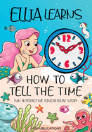 Ellia Learns How to Tell the Time: Fun Interactive Educational Story