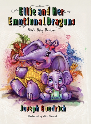 Ellie and Her Emotional Dragons: Ellie's Baby Brother - Goodrich, Joseph