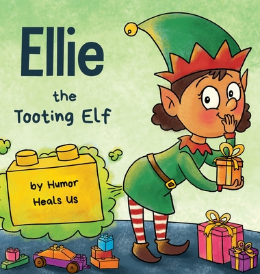 Ellie the Tooting Elf: A Story About an Elf Who Toots (Farts) - Heals Us, Humor