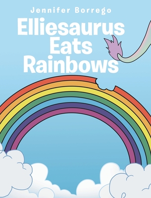 Elliesaurus Eats Rainbows - Borrego, Jennifer