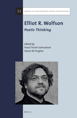 Elliot R. Wolfson: Poetic Thinking - Tirosh-Samuelson, Hava (Editor), and Hughes, Aaron W (Editor)