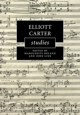 Elliott Carter Studies - Boland, Marguerite (Editor), and Link, John (Editor)