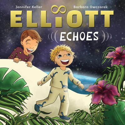 Elliott Echoes: A story about Autism Spectrum Disorder and the function of Echolalia - Adolphs, Robin (Editor), and Keller, Jennifer