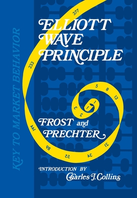 Elliott Wave Principle: Key to Market Behavior - Prechter, Robert R, and Frost, A J, and Collins, Charles J (Introduction by)
