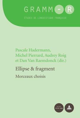 Ellipse Et Fragment: Morceaux Choisis - Hadermann, Pascale (Editor), and Pierrard, Michel (Editor), and Roig, Audrey (Editor)