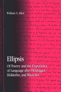 Ellipsis: Of Poetry and the Experience of Language After Heidegger, Holderlin, and Blanchot