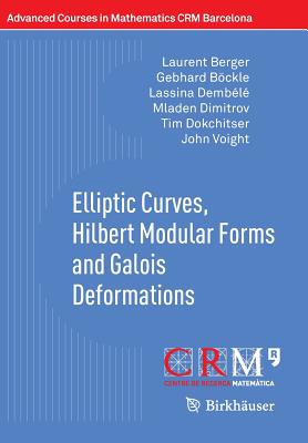 Elliptic Curves, Hilbert Modular Forms and Galois Deformations - Berger, Laurent, and Bckle, Gebhard, and Dembl, Lassina