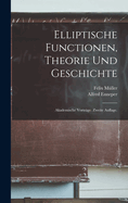 Elliptische Functionen, Theorie Und Geschichte: Akademische Vortrage. Zweite Auflage.