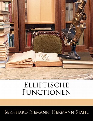 Elliptische Functionen - Riemann, Bernhard, and Stahl, Hermann