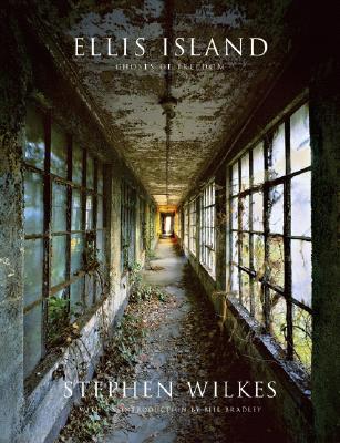Ellis Island: Ghosts of Freedom - Wilkes, Stephen, and Bradley, Bill (Introduction by)