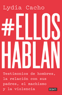 #Ellos Hablan: Testimonios de Hombres, La Relacin Con Sus Padres, El Machismo Yla Violencia / #Themenspeak. Testimonials from Men, the Relationship