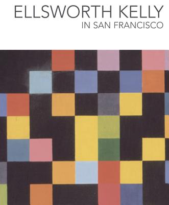 Ellsworth Kelly in San Francisco - Grynsztejn, Madeleine, and Myers, Julian